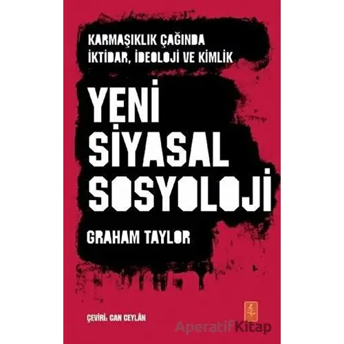 Karmaşıklık Çağında İktidar İdeoloji ve Kimlik Yeni Siyasal Sosyoloji - Graham Taylor - Nobel Yaşam