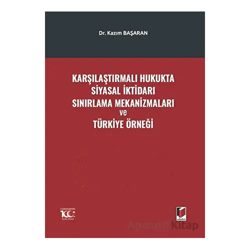 Karşılaştırmalı Hukukta Siyasal İktidarı Sınırlama Mekanizmaları ve Türkiye Örneği