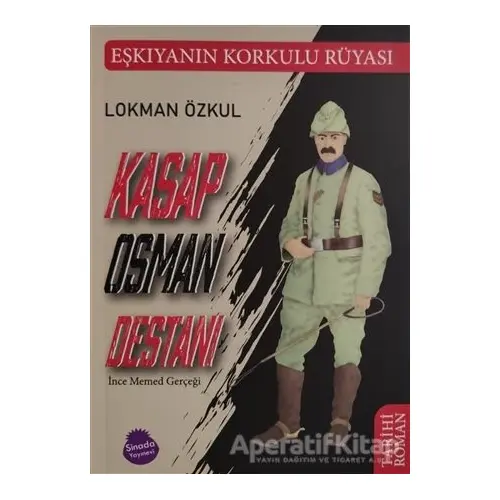 Kasap Osman Destanı ve İnce Memed Gerçeği - Lokman Özkul - Sinada Kitap