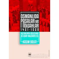 Osmanlıda Paşalar ve Padişahlar 1421 - 1520 - Kasım Bolat - Ötüken Neşriyat