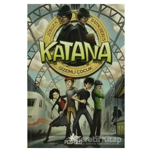 Katana 1 - Gizemli Çocuk - Jürgen Banscherus - Pegasus Yayınları