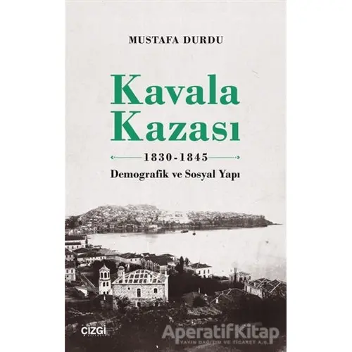 Kavala Kazası 1830-1845 - Mustafa Durdu - Çizgi Kitabevi Yayınları