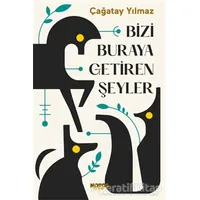 Bizi Buraya Getiren Şeyler - Çağatay Yılmaz - Notos Kitap