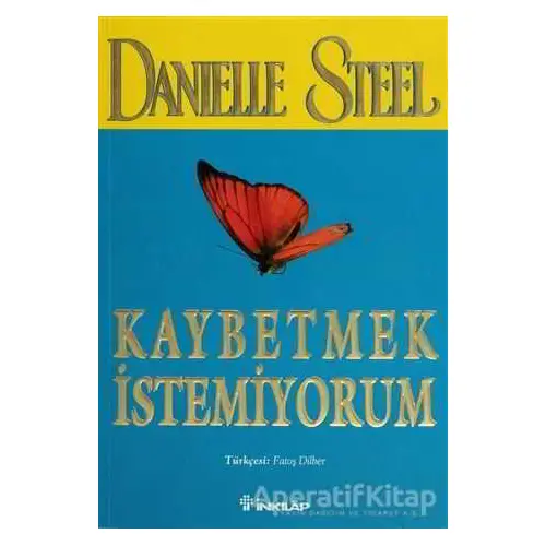 Kaybetmek İstemiyorum - Danielle Steel - İnkılap Kitabevi