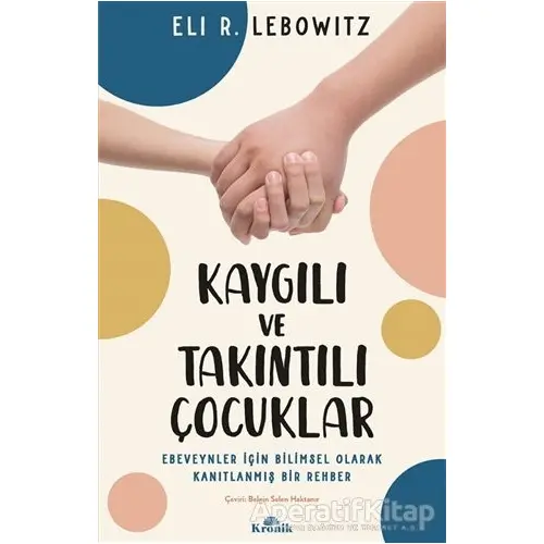 Kaygılı ve Takıntılı Çocuklar - Eli R. Lebowitz - Kronik Kitap