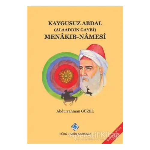 Kaygusuz Abdal (Alaeddin Gaybi) Menakıb-namesi - Abdurrahman Güzel - Türk Tarih Kurumu Yayınları