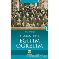 Osmanlıda Eğitim Öğretim - Ziya Kazıcı - Kayıhan Yayınları