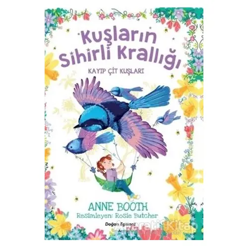 Kayıp Çit Kuşları - Kuşların Sihirli Krallığı - Anne Booth - Doğan Egmont Yayıncılık