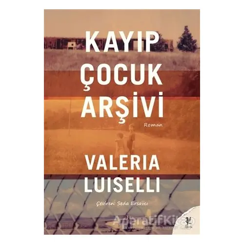Kayıp Çocuk Arşivi - Valeria Luiselli - Siren Yayınları
