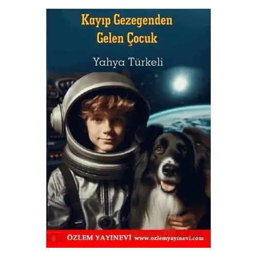 Kayıp Gezegenden Gelen Çocuk - Yahya Türkeli - Özlem Yayınevi