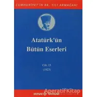 Atatürkün Bütün Eserleri Cilt: 15 (1923) - Mustafa Kemal Atatürk - Kaynak Yayınları