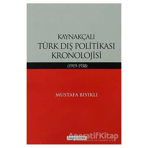 Kaynakçalı Türk Dış Politikası Kronolojisi - Mustafa Bıyıklı - Hiperlink Yayınları