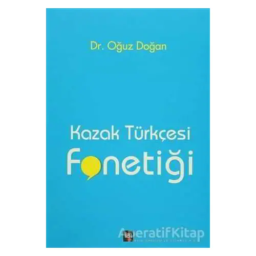 Kazak Türkçesi Fonetiği - Oğuz Doğan - İleri Yayınları