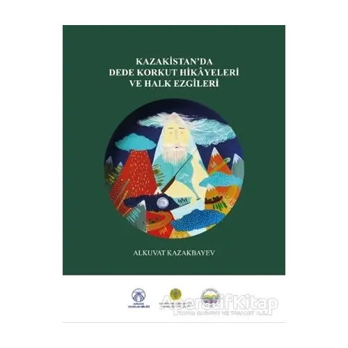 Kazakistan’da Dede Korkut Hikayeleri ve Halk Ezgileri - Alkuvat Kazakbayev - Bengü Yayınları