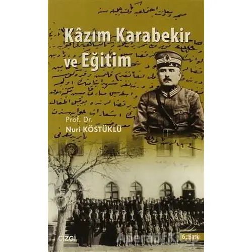 Kazım Karabekir ve Eğitim - Nuri Köstüklü - Çizgi Kitabevi Yayınları
