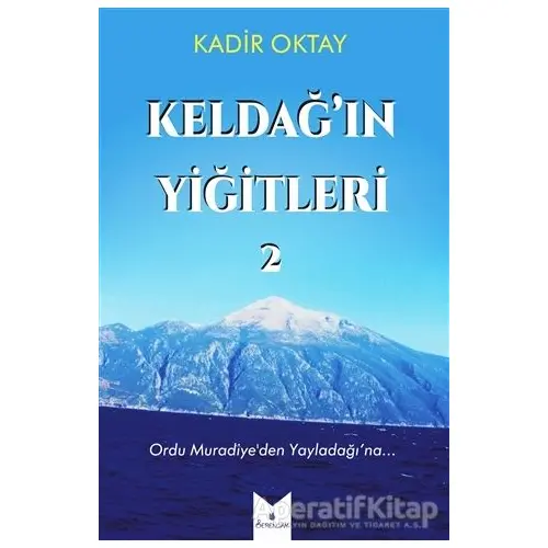 Keldağ’ın Yiğitleri 2 - Kadir Oktay - Serencam Yayınevi