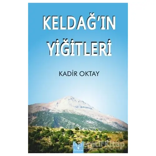 Keldağ’ın Yiğitleri - Kadir Oktay - Serencam Yayınevi