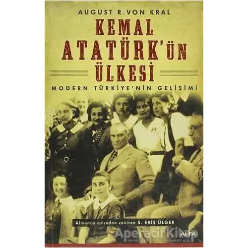 Kemal Atatürk’ün Ülkesi - August R.Von Kral - Alfa Yayınları