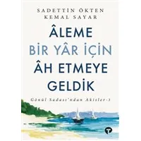 Aleme Bir Yar İçin Ah Etmeye Geldik - Sadettin Ökten - Turkuvaz Kitap