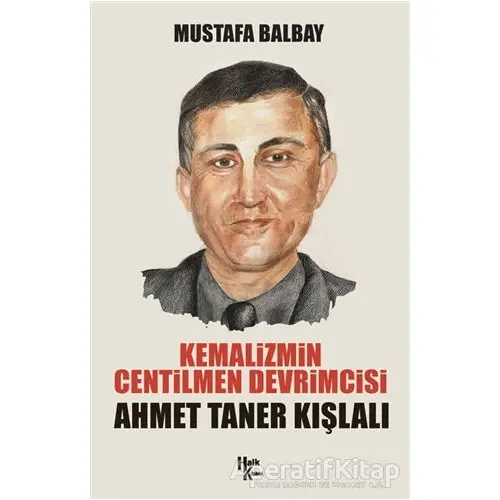 Kemalizmin Centilmen Devrimcisi Ahmet Taner Kışlalı - Mustafa Balbay - Halk Kitabevi