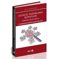 Güncel Pazarlama Konuları (Örnek Olaylarla) - Kenan Aydın - Beta Yayınevi