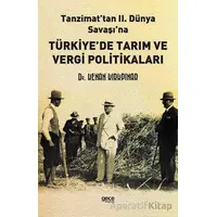 Tanzimat’tan II. Dünya Savaşına Türkiye’de Tarım ve Vergi Politikaları