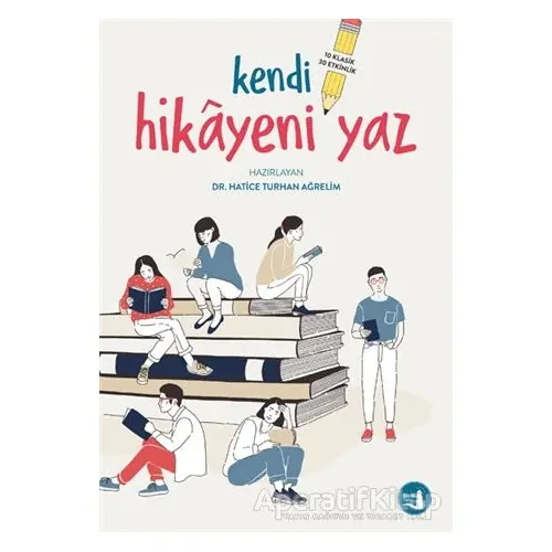 Kendi Hikayeni Yaz - Hatice Turhan Ağrelim - Büyülü Fener Yayınları