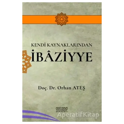 Kendi Kaynaklarından İbaziyye - Orhan Ateş - Astana Yayınları