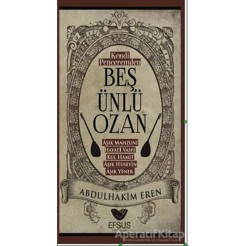 Kendi Peceremden Beş Ünlü Ozan - Abdulhakim Eren - Efsus Yayınları