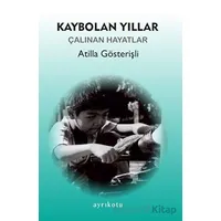 Kaybolan Yıllar - Atilla Gösterişli - Ayrıkotu Yayınları