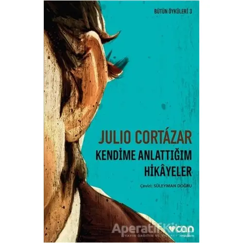 Kendime Anlattığım Hikayeler - Julio Cortazar - Can Yayınları