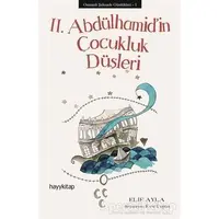 Osmanlı Şehzade Günlükleri: 1 - 2. Abdülhamid’in Çocukluk Düşleri - Elif Ayla - Hayykitap