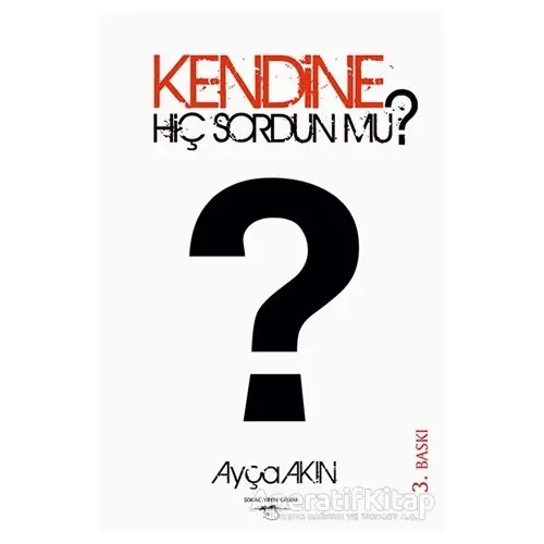 Kendine Hiç Sordun mu? - Ayça Akın - Sokak Kitapları Yayınları