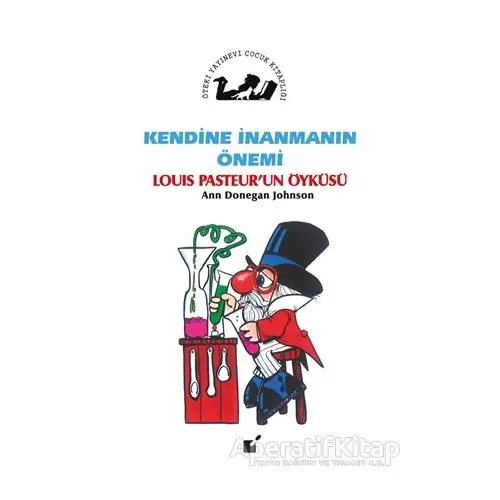 Kendine İnanmanın Önemi - Louis Pasteurun Öyküsü - Ann Donegan Johnson - Öteki Yayınevi