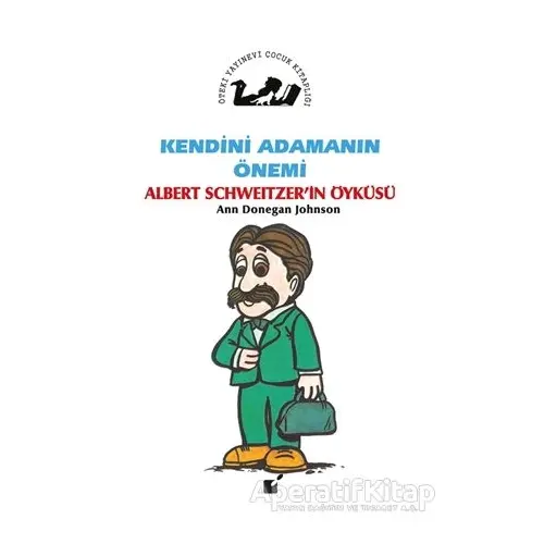 Kendini Adamanın Önemi - Albert Schweitzerin Öyküsü - Ann Donegan Johnson - Öteki Yayınevi