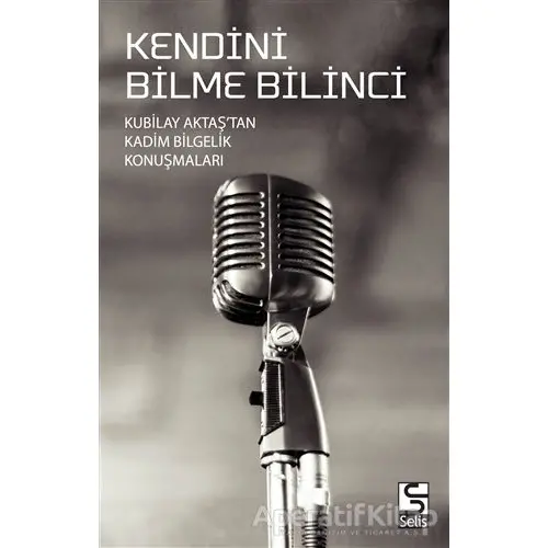 Kendini Bilme Bilinci - Kubilay Aktaş - Selis Kitaplar