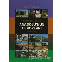 Dünden Bugüne Anadolu’nun Dekorları - Tülay Hergünlü - Doğu Kitabevi