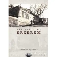 Bir Vakitler Erzurum - İbrahim Aydemir - Dergah Yayınları