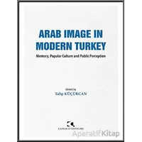 Arab Image in Modern Turkey - Talip Ku¨çu¨kcan - Çamlıca Yayınları