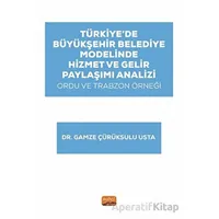 Türkiye’de Büyükşehir Belediye Modelinde Hizmet ve Gelir Paylaşımı Analizi: Ordu ve Trabzon Örneği