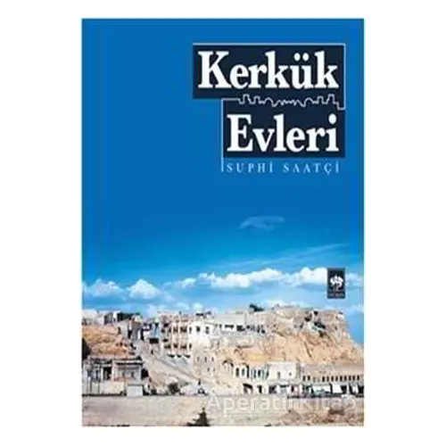 Kerkük Evleri - Suphi Saatçi - Ötüken Neşriyat