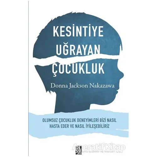 Kesintiye Uğrayan Çocukluk - Donna Jackson Nakazawa - Diyojen Yayıncılık