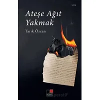 Ateşe Ağıt Yakmak - Tarık Özcan - Kesit Yayınları