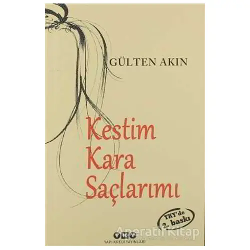 Kestim Kara Saçlarımı - Gülten Akın - Yapı Kredi Yayınları