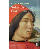 Sular Üstünde Gökler Altında - Kaan Murat Yanık - Ketebe Yayınları