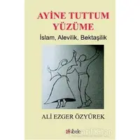 Ayine Tuttum Yüzüme - Ali Ezger Özyürek - Kibele Yayınları