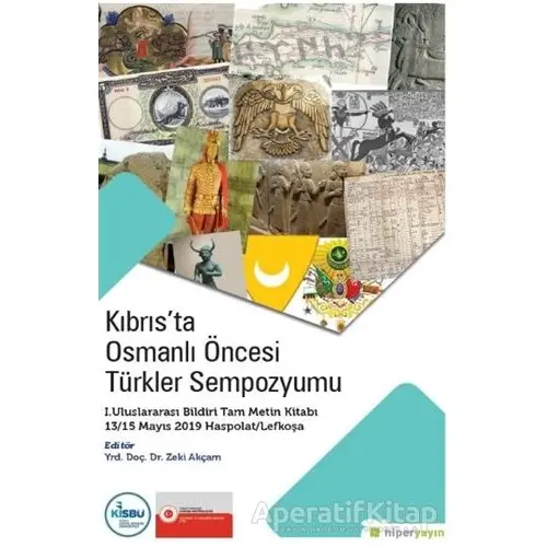 Kıbrıs’ta Osmanlı Öncesi Türkler Sempozyumu - Zeki Akçam - Hiperlink Yayınları