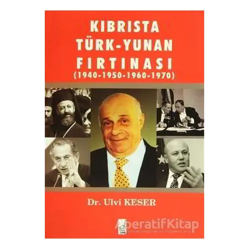 Kıbrısta Türk - Yunan Fırtınası 1940-1950 / 1960-1970 - Ulvi Keser - Boğaziçi Yayınları