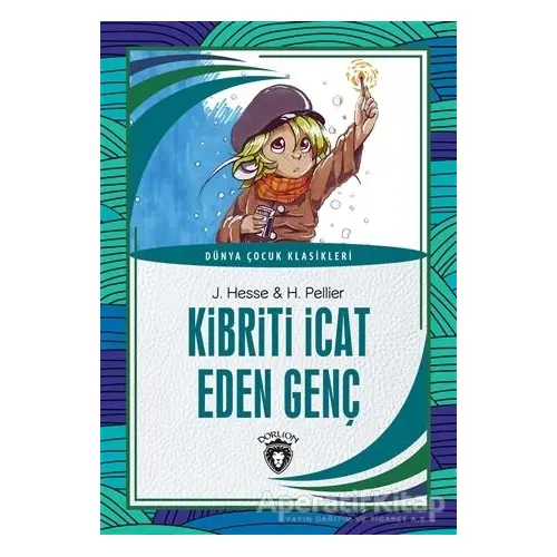 Kibriti İcat Eden Genç - Dünya Çocuk Klasikleri - H. Pellier - Dorlion Yayınları