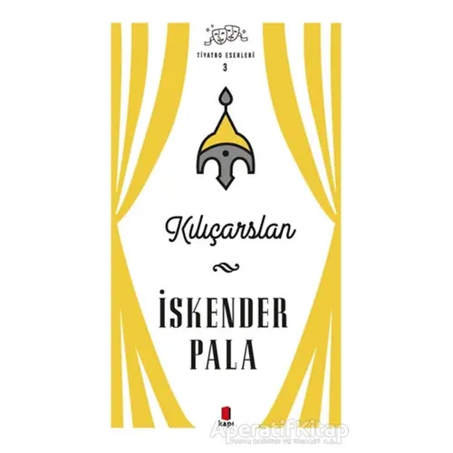 Kılıçarslan - Tiyatro Eserleri 3 - İskender Pala - Kapı Yayınları